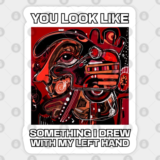 You look like something I drew with my left hand, abstract funny quote Sticker by laverdeden